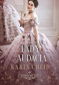 Lady Audacia (Damas de Aco Livro 1) Karina Heid